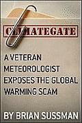Climategate A Meteorologist Exposes the Global Warming Scam