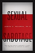 Sexual Sabotage How One Mad Scientist Unleashed a Plague of Corruption & Contagion on America