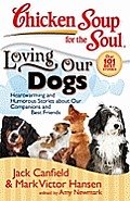 Chicken Soup for the Soul Loving Our Dogs Heartwarming & Humorous Stories about Our Companions & Best Friends