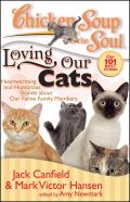 Chicken Soup for the Soul Loving Our Cats Heartwarming & Humorous Stories about Our Feline Family Members