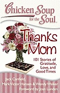 Chicken Soup for the Soul Thanks Mom 101 Stories of Gratitude Love & Good Times