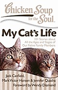 Chicken Soup for the Soul: My Cat's Life: 101 Stories about All the Ages and Stages of Our Feline Family Members