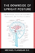 Downside of Upright Posture The Anatomical Causes of Alzheimers Parkinsons & Multiple Sclerosis