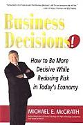 Business Decisions How to Make the Right Management Decisions in Todays Economy