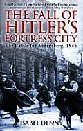Fall of Hitlers Fortress City The Battle for Konigsberg 1945