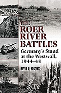 Roer River Battles Germanys Stand at the Westwall 1944 45