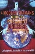 Modern Shaman's Guide to a Pregnant Universe