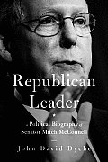 Republican Leader A Political Biography of Senator Mitch McConnell
