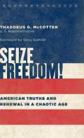Seize Freedom!: American Truths and Renewal in a Chaotic Age