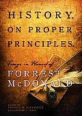 History on Proper Principles Essays in Honor of Forrest McDonald