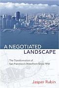Negotiated Landscape The Transformation of San Franciscos Waterfront Since 1950