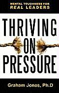 Thriving on Pressure Mental Toughness for Real Leaders