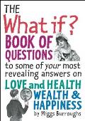 What If Book of Questions To Some of Your Most Revealing Answers on Love & Health Wealth & Happiness