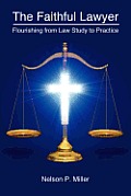 The Faithful Lawyer: Flourishing from Law Study to Practice