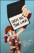 Chicks Dig Time Lords A Celebration of Doctor Who by the Women Who Love It