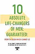 10 Absolute Life-Changers of Men; Guaranteed: From the Book Which Cannot Lie