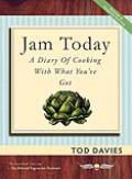 Jam Today: A Diary of Cooking With What You've Got (Revised and Updated)