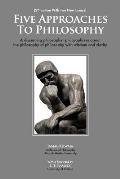 Five Approaches To Philosophy: A Discerning Philosopher Philosophizes About The Philosophy Of Philosophy With Wisdom and Clarity