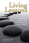 Living Lessons My Journey of Faith Love & Cutting Edge Cancer Therapy