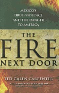 Fire Next Door Mexicos Drug Violence & the Danger to America