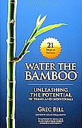 Water the Bamboo Unleashing the Potential of Teams & Individuals