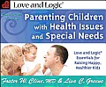 Parenting Children with Health Issues and Special Needs: Love and Logic Essentials for Raising Happy, Healthier Kids