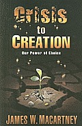 Crisis to Creation Our Power of Choice