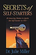 Secrets of Self Starters 48 Amazing Stories to Ignite the Self Starter in You