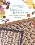 Adventures with Leaders & Enders: Make More Quilts in Less Time!