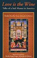 Love Is the Wine: Talks of a Sufi Master in America