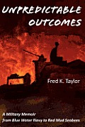 Unpredictable Outcomes A Military Memoir from Blue Water Navy to Red Mud Seabees