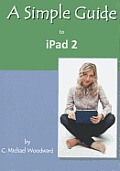 A Simple Guide to Ipad 2 (Simple Guides)