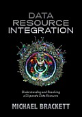 Data Resource Integration: Understanding and Resolving a Disparate Data Resource