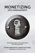 Monetizing Data Management: Finding the Value in your Organization's Most Important Asset