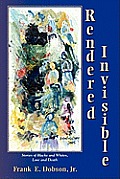 Rendered Invisible: Stories of Blacks and Whites, Love and Death