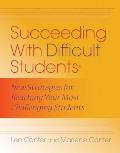 Succeeding with Difficult Students: New Strategies for Reaching Your Most Challenging Students