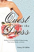 Quest for the Dress: Finding Your Dream Gown Without Losing Your Sanity, Friends, or Groom