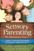 Sensory Parenting The Elementary Years Everything Is Easier When Your Childs Senses Are Happy
