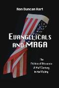 Evangelicals and MAGA: Politics of Grievance a Half Century in the Making