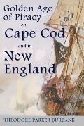 The Golden Age of Piracy on Cape Cod and in New England: The Golden Age of Piracy actually had its roots in New England and the largest pirate treasur