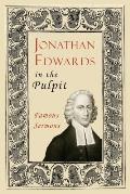 Jonathan Edwards in the Pulpit: Famous Sermons