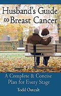 Husband's Guide to Breast Cancer: A Complete & Concise Plan for Every Stage