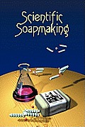 Scientific Soapmaking The Chemistry of the Cold Process
