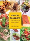 Banzai Banquets Party Dishes That Pack a Punch