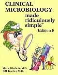 Clinical Microbiology Made Ridiculously Simple