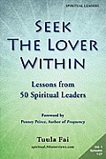 Seek the Lover Within: Lessons from 50 Spiritual Leaders (Volume 1)