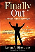 Finally Out Letting Go of Living Straight a Psychiatrists Own Story