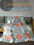 Contemporary Curved Quilts: Curved Piecing Using the Quick Curve Ruler(c)