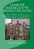 Look Up, America! I-95: Middle Atlantic: Walking Tours of Towns Along America's Busiest Highway