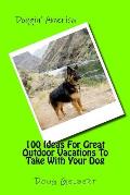 100 Ideas For Great Outdoor Vacations To Take With Your Dog